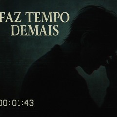 FAZ TEMPO DEMAIS