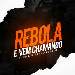 REBOLA E VEM CHAMANDO - DJ RENAN DA BL ( Feat MC RIANZIN )
