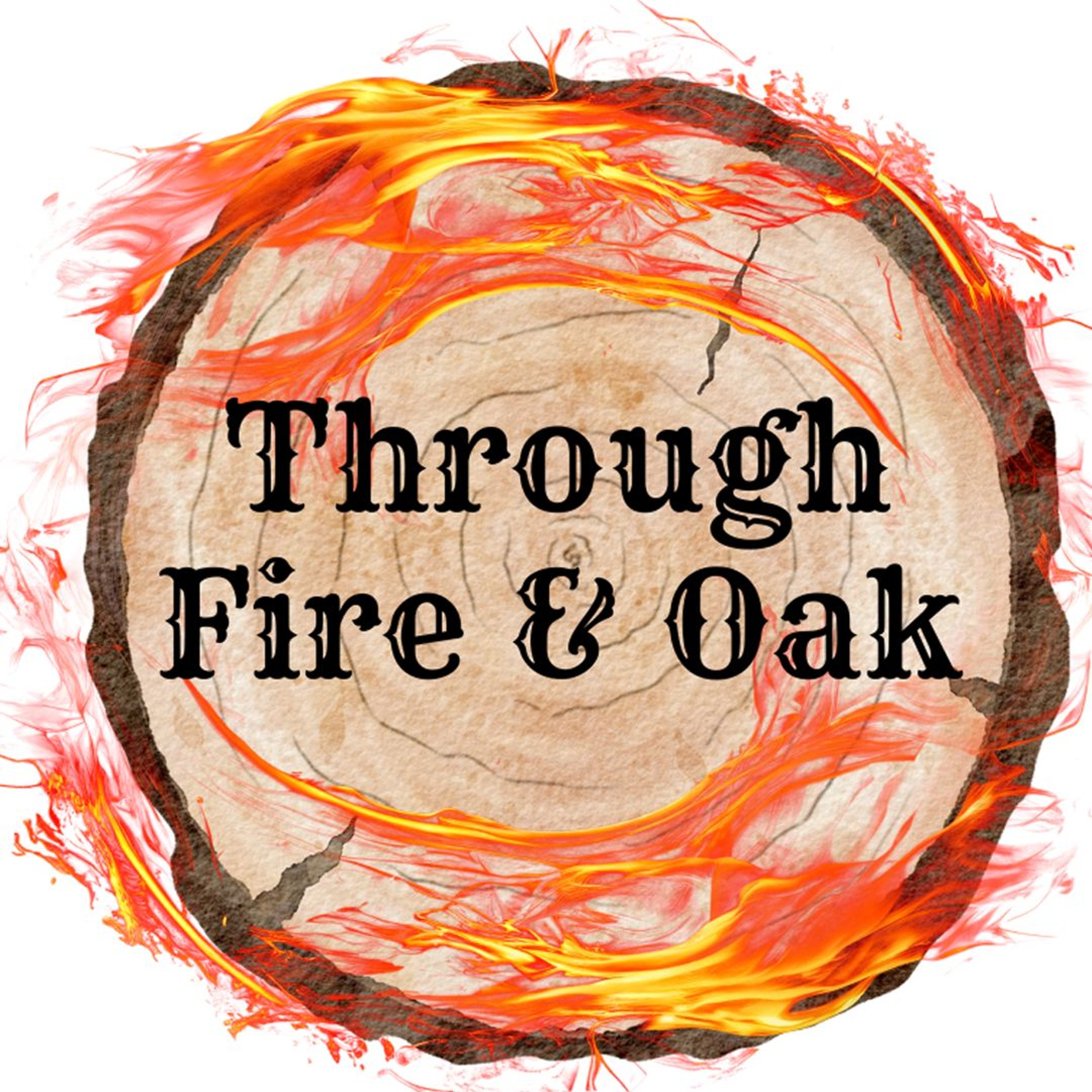 Through Fire and Oak Episode 3 - Hot Off the Pit