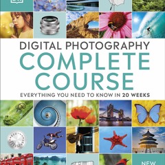 READ✔️DOWNLOAD!❤️ Digital Photography Complete Course Everything You Need to Know in 20 Week