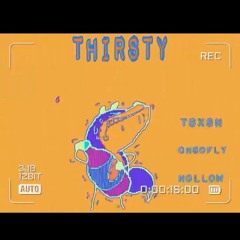 Thirsty - TSXSN x OhsoFly x Hollow
