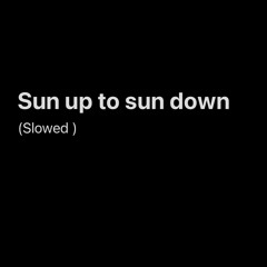 Sun Up To Sun Down-slowedandreverbstudio.wav