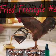 Fried Freestyle #1