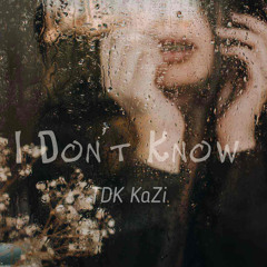I Don’t Know (Official Audio)TDK KaZi