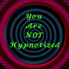 You Are NOT Hypnotized