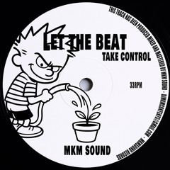 LET THE BEAT TAKE CONTROL-MKMSOUND
