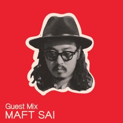 Guest Mix : Maft Sai