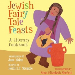 ACCESS [EPUB KINDLE PDF EBOOK] Jewish Fairy Tale Feasts: A Literary Cookbook by  Jane