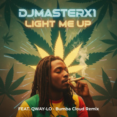 DJMASTERX1 -LIGHT ME UP -(FEAT. QWAY-LO) -BUMBA CLOUD REMIX)