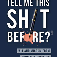 GET EPUB 📘 Why Didn't Anybody Tell Me This Sh*t Before?: Wit and Wisdom from Women i