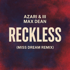Azari & III Max Dean - Reckless (Miss Dream Remix)