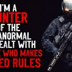 "I'm a HUNTER of the Paranormal. We dealt with the one who makes CURSED rules" Creepypasta