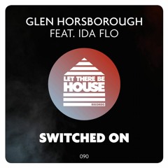 Glen Horsborough & IDA FLO - Switched On (Original Mix) **Out Now**