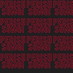 PERISH SONG! [PROD. CL!PPED]