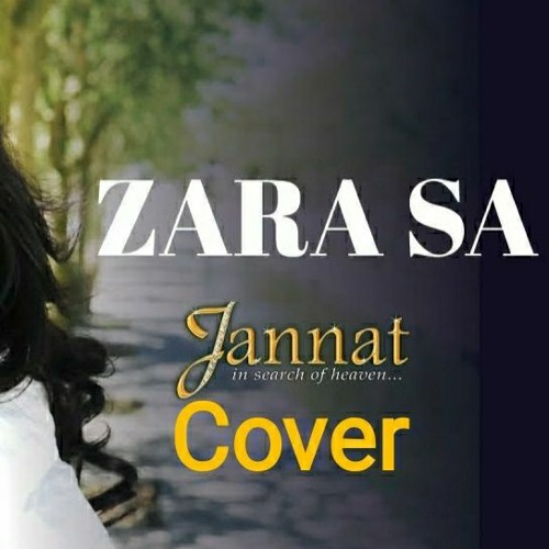 Stream Zara Sa Unplugged (Cover) from Jannat - KK, Pritam, Emraan Hashmi,  Sonal Chauhan by SamarkaWorld | Listen online for free on SoundCloud