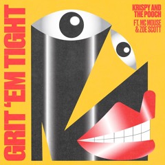 Krispy & The Pooch Ft. MC MOUSE & Zoe Scott - Grit ‘Em Tight