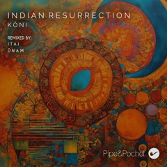 KÖNI - Indian Resurrection (ITAI Remix) - PAP073 - Pipe & Pochet
