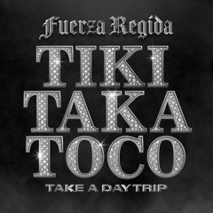 Fuerza Regida and Take A Daytrip - Tiki Taka Toco