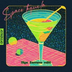 Space tequila (Ilya Santana edit)