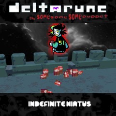 Indefinite Hiatus - [Deltarune; The Same Same Same Puppet]