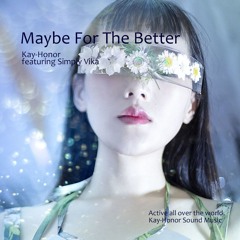 Maybe For The Better (Kay-Honor featuring Simply Vika)