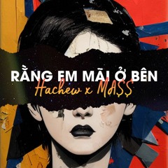 Rằng em mãi ở bên - Bích Phương ( Hachew x Ma$$ mix )
