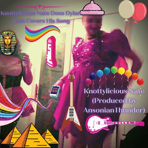 Knottylicious Nate Does Dylan And Then Covers His Song (Produced By AnsonianThunder)
