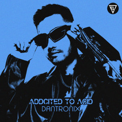 ADDICTED TO ACID - DANTRONIX - RADIO EDIT - EL RECORD - Original Mix