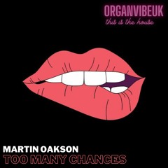 Martin Oakson- Too Many Chances (Original Mix) [OrganVibesUk.]
