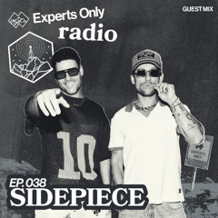 Experts Only Radio #038 - SIDEPIECE Takeover