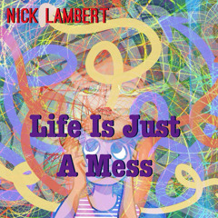 Life Is Just a Mess