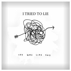 I TRIED TO LIE