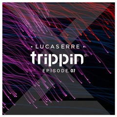Lucaserre Trippin Episode 07