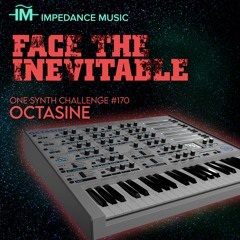 Face The Inevitable (OSC#170 Octasine)
