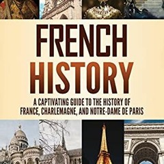 Read online French History: A Captivating Guide to the History of France, Charlemagne, and Notre-Dam