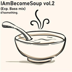IAmBecomeSoup vol.2 (Dubstep/Exp. Bass mix)