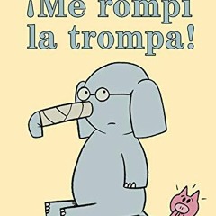 [GET] EBOOK ✔️ ¡Me rompí la trompa! (Spanish Edition) (An Elephant and Piggie Book) b