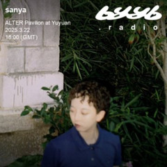 sanya @ byyb.radio | ALTER. 亭 Showcase | Mar.22 2025