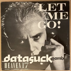 Heaven 17 - "Let Me go" (Datasuck Remix)