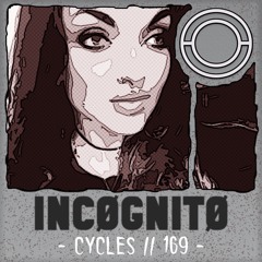 Cycles // 169 - INCØGNITØ (techno, groove, hypnotic)