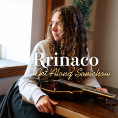 Rrinaco - "Get Along Somehow"
