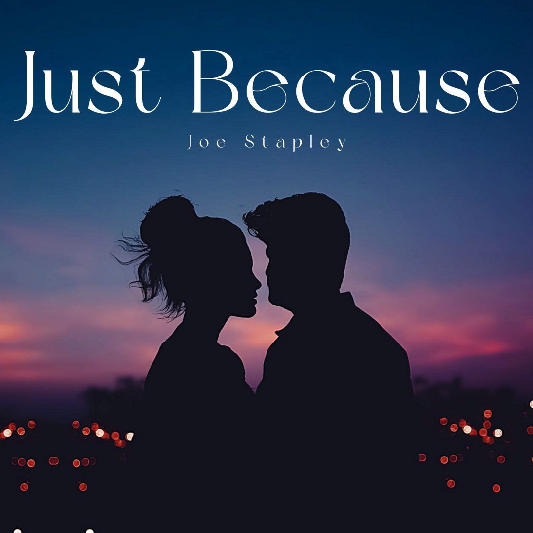 Stream Just Because by Joe Stapley | Listen online for free on SoundCloud