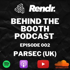 Behind The Booth Podcast Episode 002 - Parsec (UK)