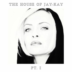The House Of Jay-Kay Pt. I