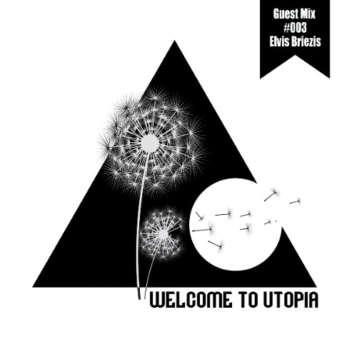 Welcome to Utopia Guest MIx 003 - Elvis Briezis