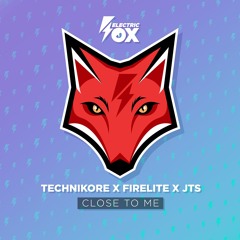 Technikore & Firelite & JTS - Close To Me (Electric Fox)