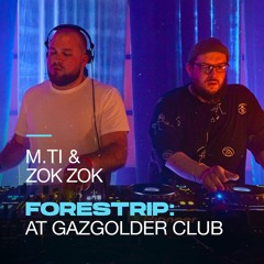 M.Ti & Zok Zok @Forestrip: Gazgolder Club
