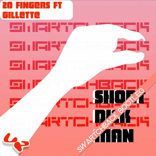 20 fingers ft. Gillette - Short Dick Man (Swartchback Bootleg)