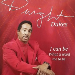 Dwight Dukes I Can Be [ What U Want Me To Be ]