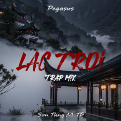(Sơn Tùng M-TP) Lạc Trôi - Pegasus Trap Mix